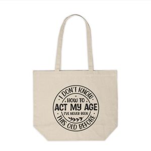 I Don't Know How To Act My Age Funny Custom Canvas Tote Bag